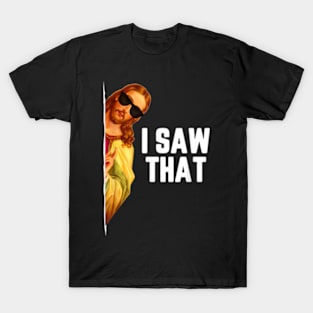 Funny Quote Jesus Meme I Saw That Christian God T-Shirt